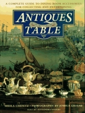 Cover art for Antiques for the Table: A Complete Guide to Dining Room Accessories for Collecting and Entertaining