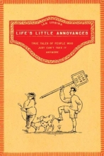 Cover art for Life's Little Annoyances: True Tales of People Who Just Can't Take It Anymore
