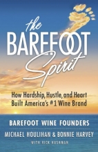 Cover art for The Barefoot Spirit: How Hardship, Hustle, and Heart Built America's #1 Wine Brand