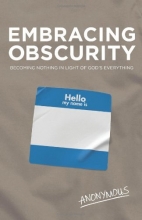 Cover art for Embracing Obscurity: Becoming Nothing in Light of God's Everything