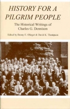 Cover art for History for a Pilgrim People: The Historical Writings of Charles G. Dennison