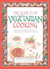 Cover art for The Spice of Vegetarian Cooking: Ethnic Recipes from India, China, Mexico, Southeast Asia, the Middle East, and Europe