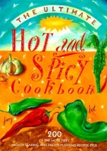 Cover art for The Ultimate Hot and Spicy Cookbook: 200 Of the Most Fiery, Mouth-Searing and Palate-Pleasing Recipes Ever