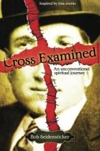 Cover art for Cross Examined: An Unconventional Spiritual Journey