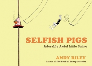 Cover art for Selfish Pigs: Adorably Awful Little Swine