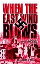 Cover art for When the East Wind Blows: A World War II Novel Based on a True Story