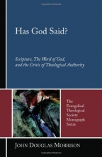 Cover art for Has God Said?: Scripture, the Word of God, and the Crisis of Theological Authority (Evangelical Theological Society Monograph)