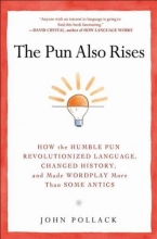 Cover art for The Pun Also Rises: How the Humble Pun Revolutionized Language, Changed History, and Made Wordplay More Than Some Antics