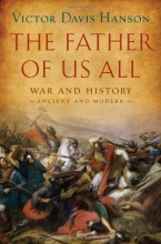 Cover art for The Father of Us All: War and History, Ancient and Modern