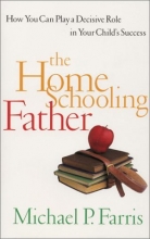 Cover art for The Home Schooling Father: How You Can Play a Decisive Role in Your Child's Success