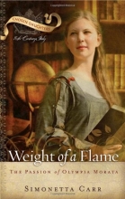 Cover art for Weight of a Flame: The Passion of Olympia Morata (Chosen Daughters)