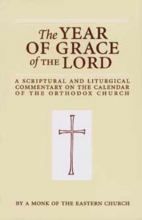 Cover art for The Year of Grace of the Lord: A Scriptural and Liturgical Commentary on the Calendar of the Orthodox Church