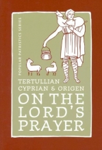 Cover art for Tertullian, Cyprian, And Origen On The Lord's Prayer (St. Vladimir's Seminary Press Popular Patristics Series)