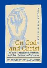 Cover art for On God and Christ: The Five Theological Orations and Two Letters to Cledonius (St. Vladimir's Seminary Press: Popular Patristics)