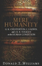 Cover art for Mere Humanity: G.K. Chesterton, C.S. Lewis, and J. R. R. Tolkien on the Human Condition