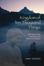 Cover art for Kingdom of Ten Thousand Things: An Impossible Journey from Kabul to Chiapas