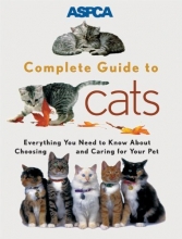 Cover art for ASPCA Complete Guide to Cats: Everything You Need to Know About Choosing and Caring for Your Pet (Aspc Complete Guide to)
