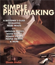 Cover art for Simple Printmaking: A Beginner's Guide to Making Relief Prints with Rubber Stamps, Linoleum Blocks, Wood Blocks, Found Objects