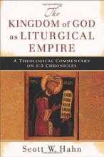 Cover art for Kingdom of God as Liturgical Empire, The: A Theological Commentary on 1-2 Chronicles