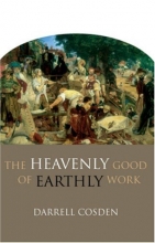 Cover art for The Heavenly Good of Earthly Work