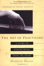 Cover art for The Art of Practicing: A Guide to Making Music from the Heart