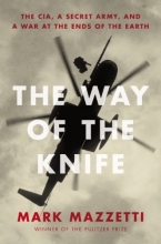 Cover art for The Way of the Knife: The CIA, a Secret Army, and a War at the Ends of the Earth