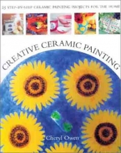 Cover art for Creative Ceramic Painting: 25 Step-by-Step Ceramic Painting Projects for the Home