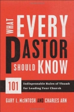 Cover art for What Every Pastor Should Know: 101 Indispensable Rules of Thumb for Leading Your Church