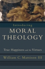 Cover art for Introducing Moral Theology: True Happiness and the Virtues