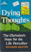 Cover art for Dying thoughts: The Christian's hope for the life hereafter. [by] Richard Baxter