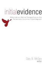 Cover art for Initial Evidence: Historical and Biblical Perspectives on the Pentecostal Doctrine of Spirit Baptism