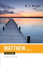 Cover art for Matthew for Everyone: Chapters 16-28 (New Testament for Everyone)