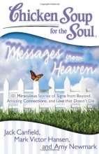 Cover art for Chicken Soup for the Soul: Messages from Heaven: 101 Miraculous Stories of Signs from Beyond, Amazing Connections, and Love that Doesn't Die