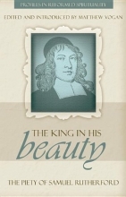 Cover art for The King in His Beauty: The Piety of Samuel Rutherford