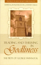 Cover art for Trading and Thriving in Godliness: The Piety of George Swinnock (Profiles in Reformed Spirituality)