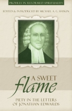 Cover art for A Sweet Flame: Piety in the Letters of Jonathan Edwards (Profiles in Reformed Spirituality)