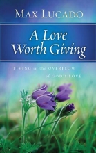 Cover art for A Love Worth Giving: Living in the Overflow of God's Love