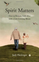 Cover art for Spirit Matters: How to Remain Fully Alive with a Life-Limiting Illness