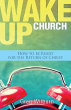 Cover art for Wake Up Church: How to be Ready for the Return of Christ