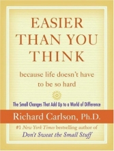 Cover art for Easier Than You Think ...because life doesn't have to be so hard: The Small Changes That Add Up to a World of Difference