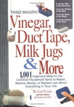 Cover art for Yankee Magazine Vinegar, Duct Tape, Milk Jugs & More: 1,001 Ingenious Ways to Use Common Household Items to Repair, Restore, Revive, or Replace Just ... in Your Life (Yankee Magazine Guidebook)