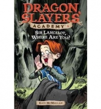 Cover art for Sir Lancelot, Where Are You? (Dragon Slayers' Academy, #6)