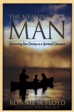 Cover art for The Meaning of a Man: Discovering Your Destiny as a Spiritual Champion