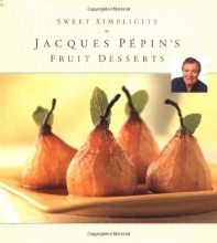 Cover art for Sweet Simplicity: Jacques Pepins Fruit Desserts