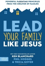 Cover art for Lead Your Family Like Jesus: Powerful Parenting Principles from the Creator of Families