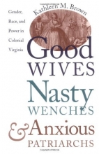 Cover art for Good Wives, Nasty Wenches, and Anxious Patriarchs: Gender, Race, and Power in Colonial Virginia (Published for the Omohundro Institute of Early American Hist)