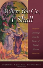 Cover art for Where You Go, I Shall: Gleanings from the Stories of Biblical Widows