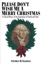 Cover art for Please Don't Wish Me a Merry Christmas: A Critical History of the Separation of Church and State (Critical America (New York University Paperback))