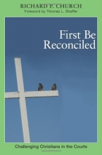 Cover art for First Be Reconciled: Challenging Christians in the Courts (Polyglossia: Radical Reformation Theologies)