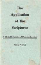Cover art for The application of the scriptures: A biblical refutation of dispensationalism